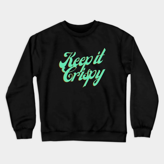 Keep it Crispy Crewneck Sweatshirt by Random Prints